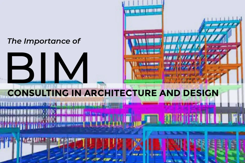 The Importance of BIM Consulting in Architecture and Design